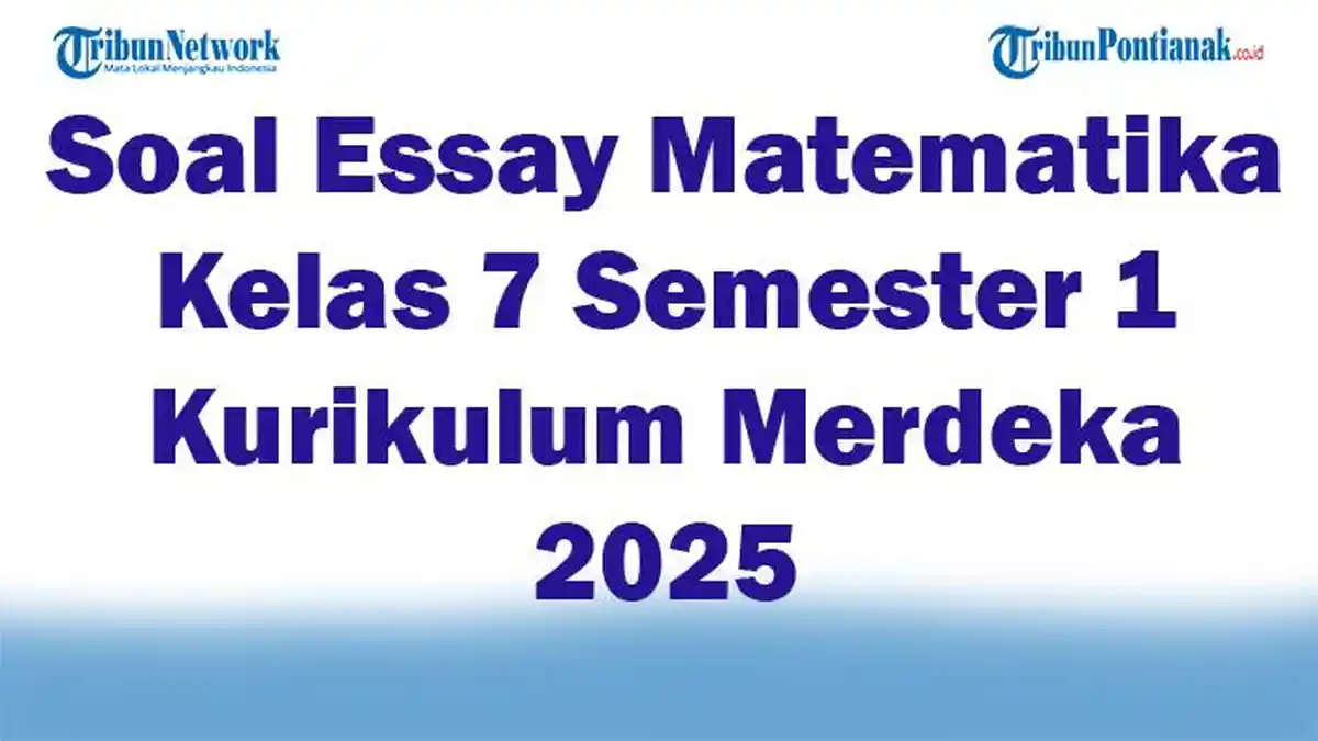 45 Soal Essay Matematika Kelas 7 Semester 1 Kurikulum Merdeka 2025 dan Kunci Jawaban Ujian
