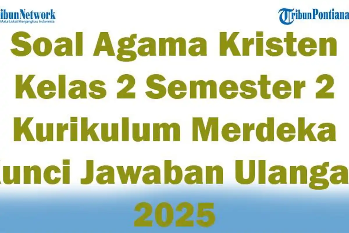 40 Soal Agama Kristen Kelas 2 Semester 2 Kurikulum Merdeka Kunci Jawaban Ulangan 2025