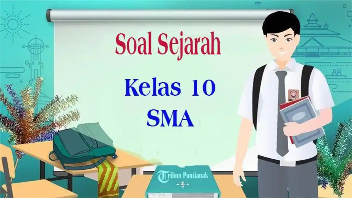 45 Soal Ujian Sejarah Kelas 10 dan Kunci Jawaban Ujian/Ulangan Semester 2 Terbaru 2024 K Merdeka