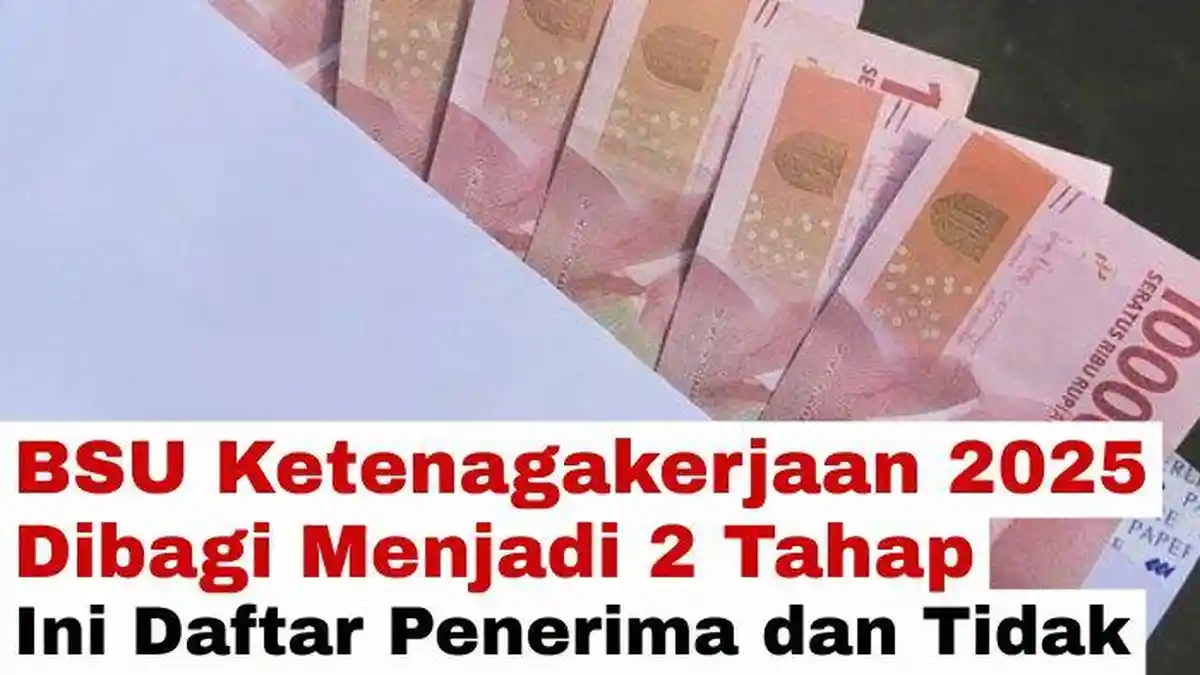 BSU Ketenagakerjaan 2025 Dibagi Menjadi 2 Tahap, Ini Daftar Pekerja yang Dapat dan Tidak