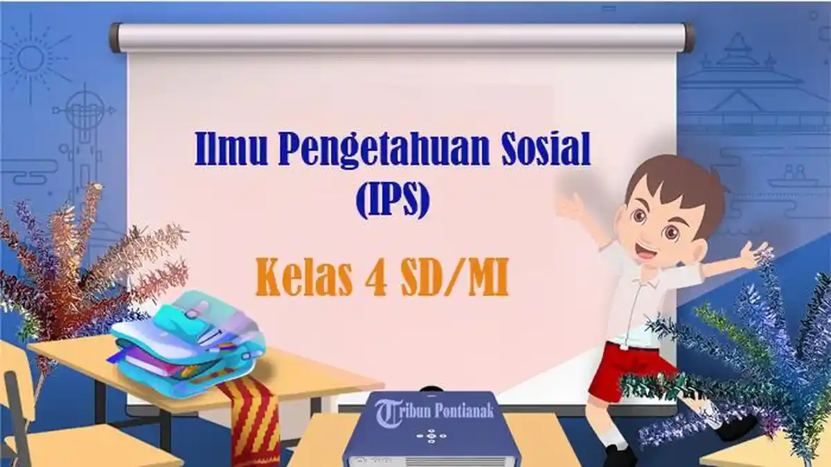 45 Soal IPS Kelas 4 SD Semester 2 Kurikulum Merdeka Tahun 2025, Kunci Jawaban Pilihan Ganda