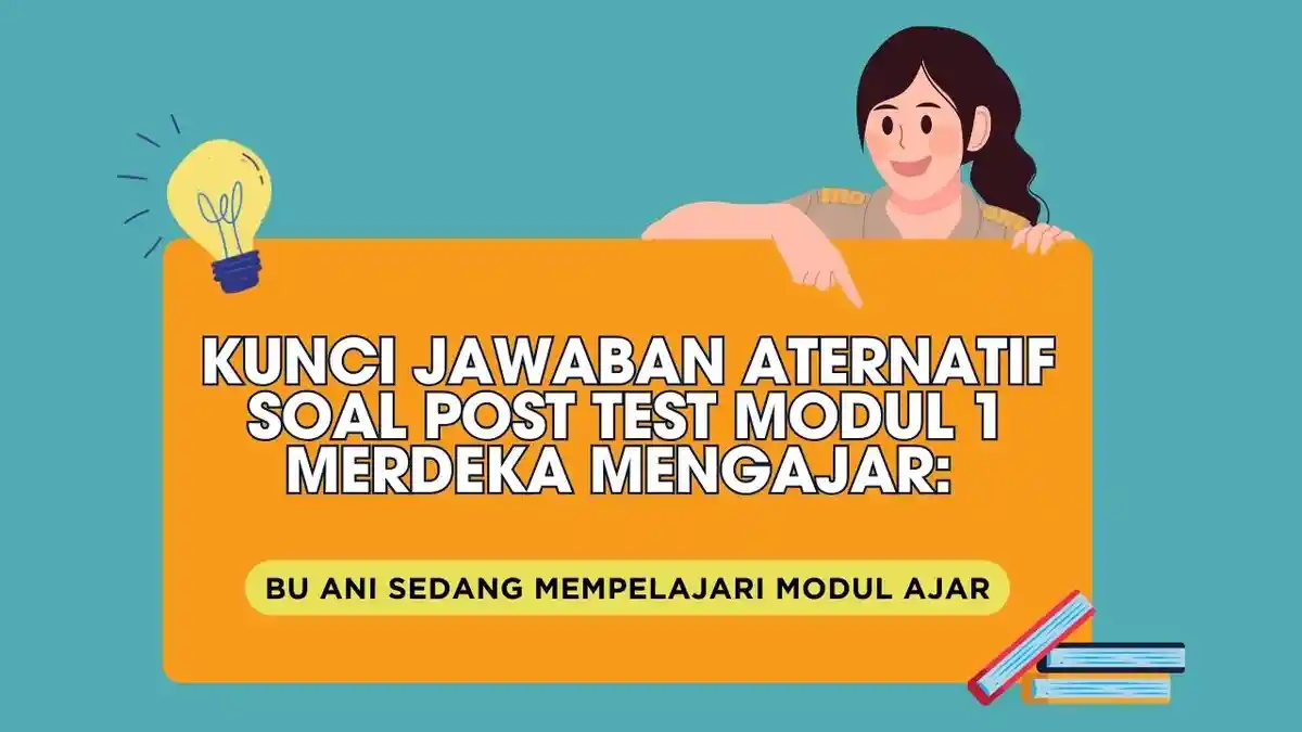 Kunci Jawaban Aternatif Soal Post Test Modul 1 Merdeka Mengajar Bu Ani sedang mempelajari modul ajar