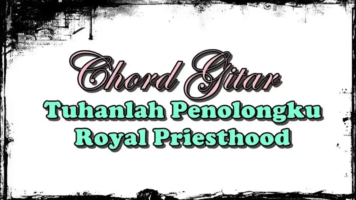 Chord Lagu Tuhanlah Penolongku - Royal Priesthood - Tribunmanado.co.id