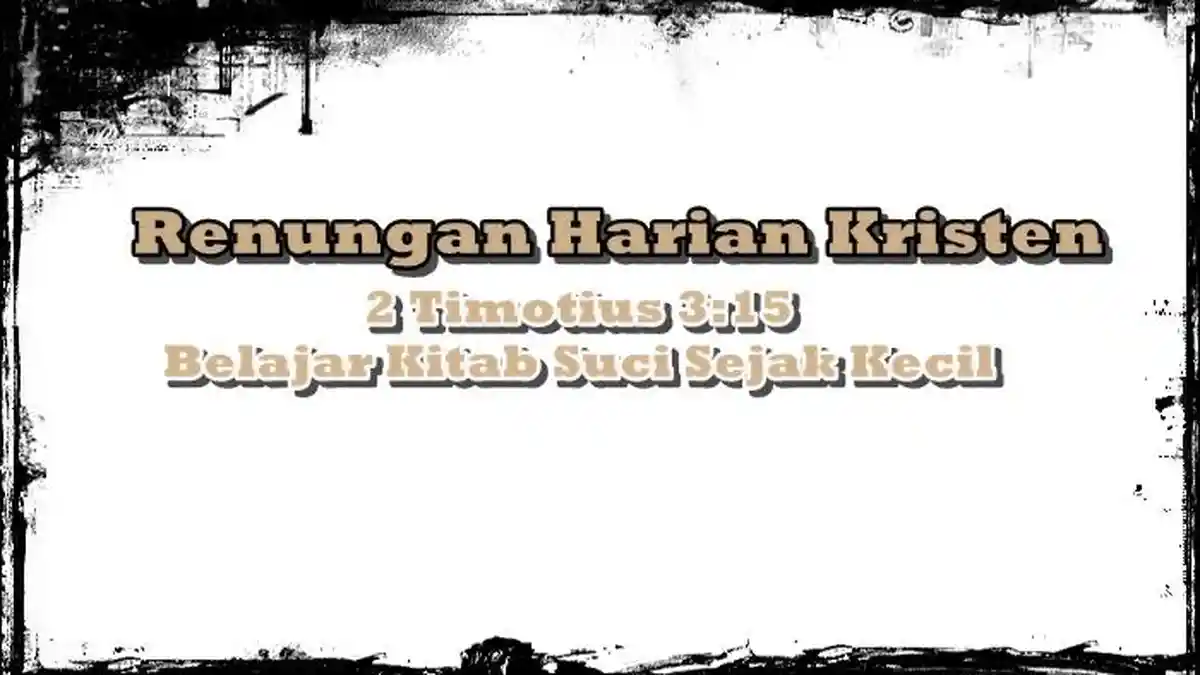 Renungan Harian Kristen Kamis 26 Juni 2025, 2 Timotius 3:15, Belajar Kitab Suci Sejak Kecil