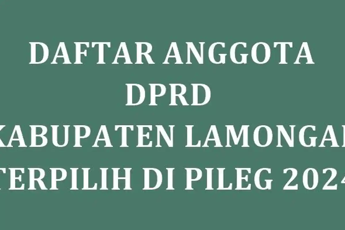 Daftar Nama 50 Anggota DPRD Kabupaten Lamongan yang Ditetapkan KPU Terpilih di Pileg 2024
