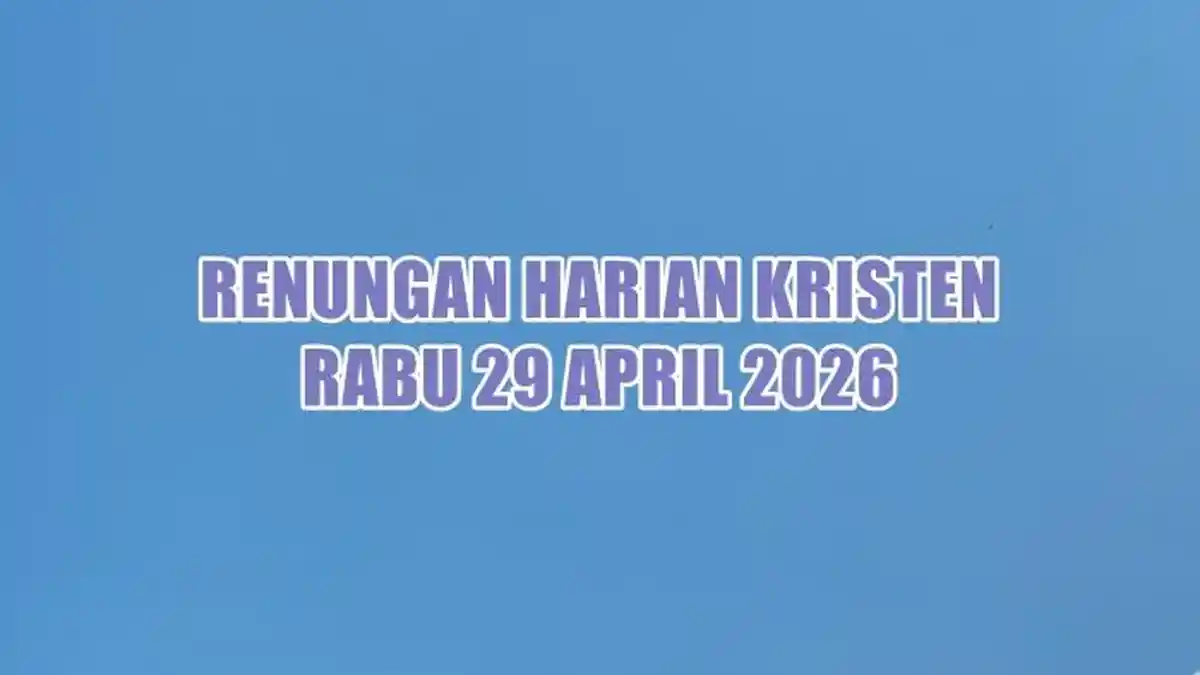 Renungan Harian Kristen Hari Ini Rabu 29 April 2026, 1 Yohanes 3:14