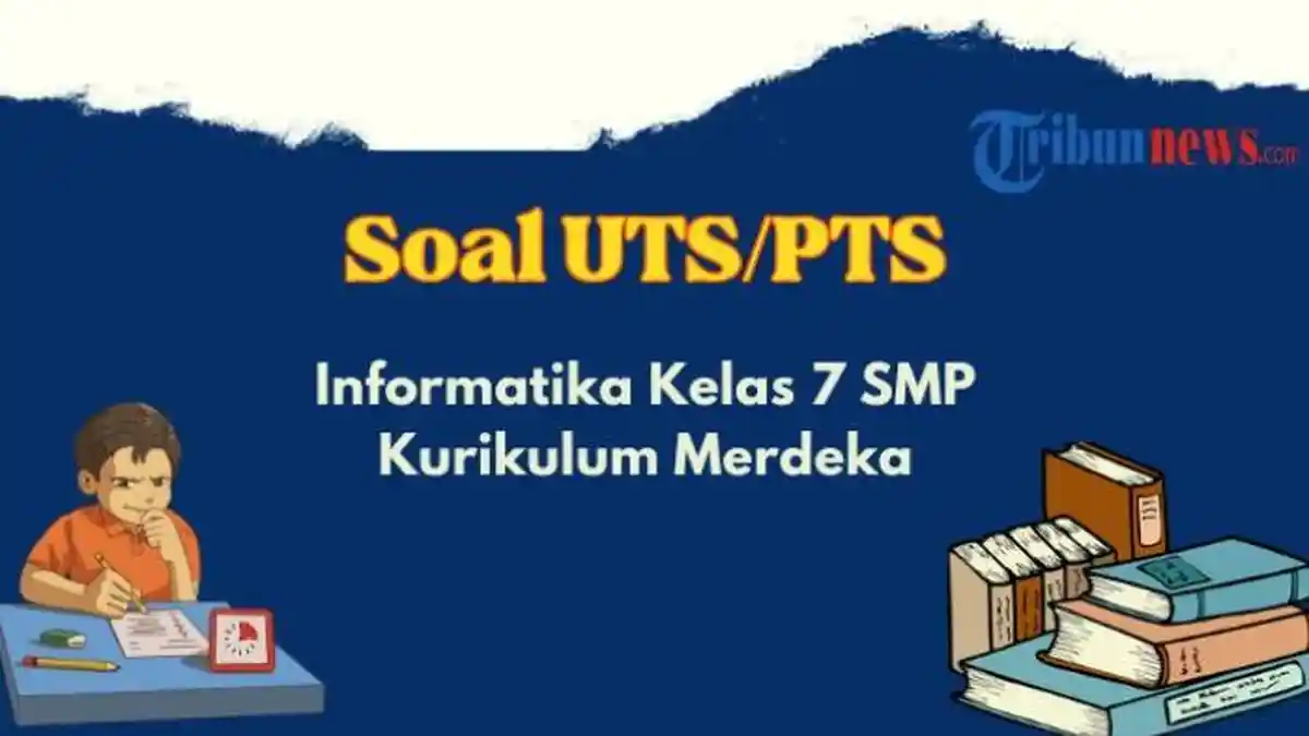 Soal PTS, UTS Informatika Kelas 7 SMP Kurikulum Merdeka dan Kunci Jawaban