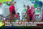 VIDEO - VIRAL Pria Tidur di Kursi Pelaminan, Kaget Tahu Pengantin Sudah Datang