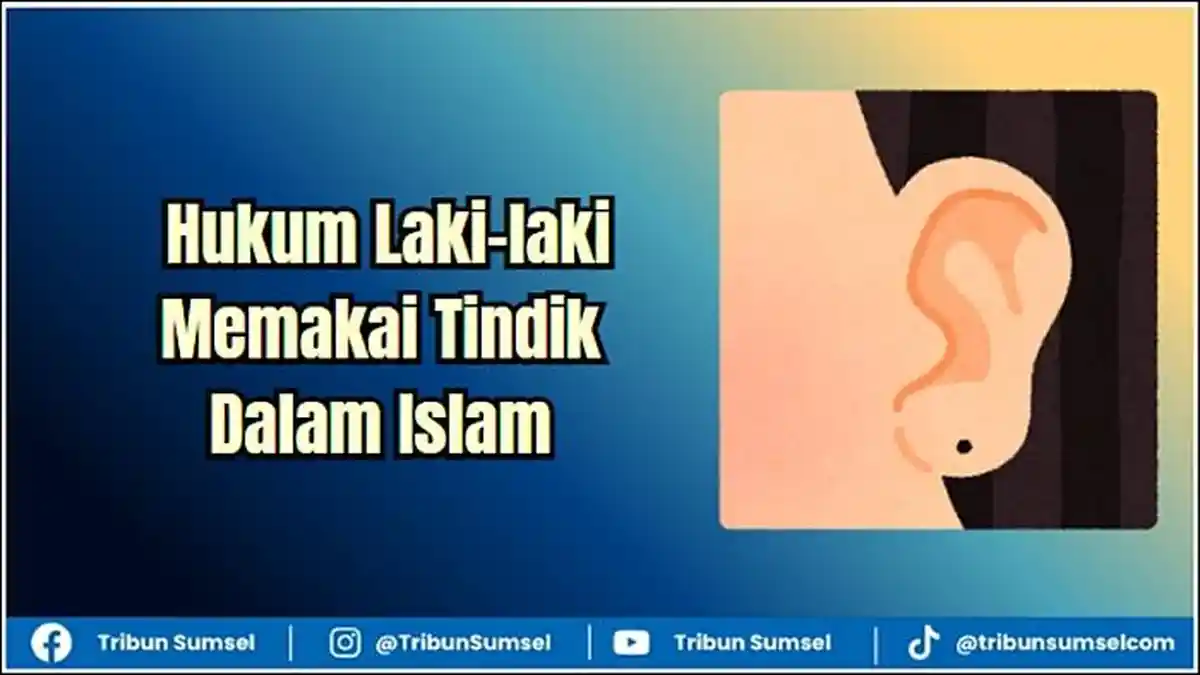 Hukum Laki-laki Memakai Tindik Dalam Islam dan Penjelasan Ulama - Tribunsumsel.com