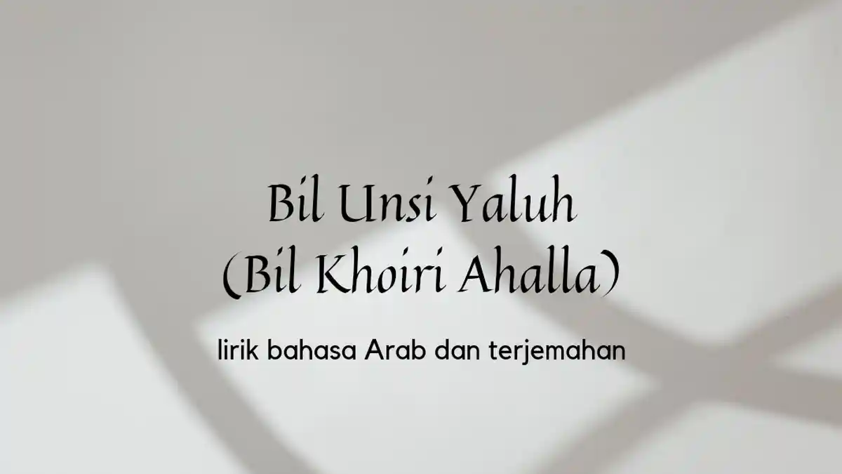 Lirik Bil Unsi Yaluh (Bil Khoiri Ahalla) Bahasa Arab dan Terjemahan