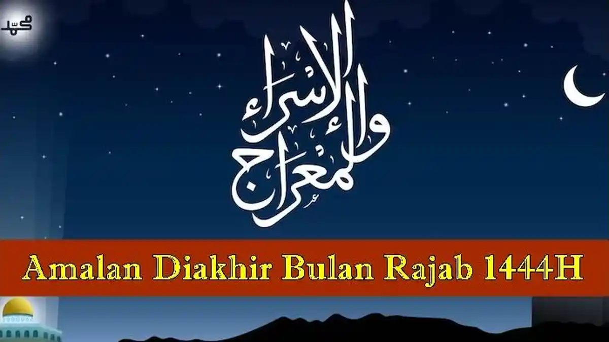 7 Amalan Sunnah Akhir Bulan Rajab 1444H, Melipatgandakan Pahala Serta ...