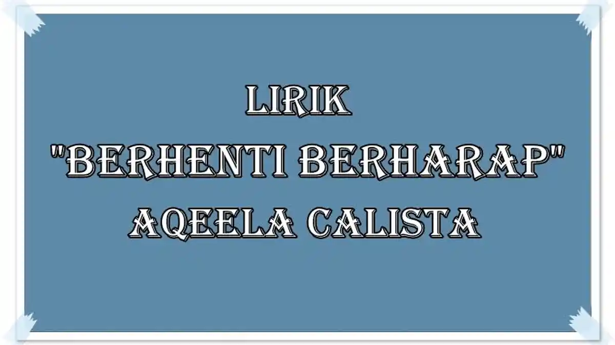 Lirik Lagu Berhenti Berharap - Aqeela Calista