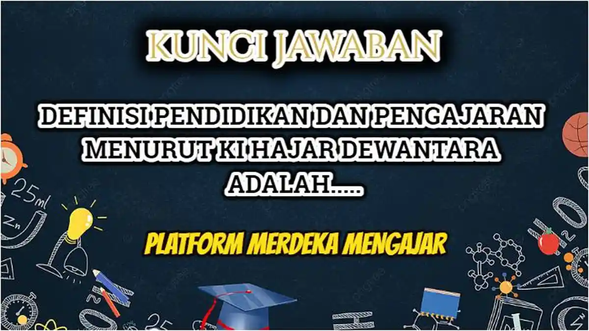 Definisi Pendidikan & Pengajaran Menurut Ki Hajar Dewantara Adalah? Jawaban Modul 1 Merdeka Mengajar