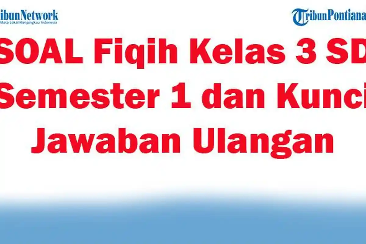 41 SOAL Fiqih Kelas 3 SD Semester 1 dan Kunci Jawaban Ulangan