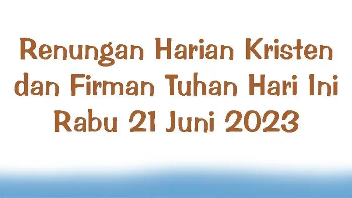 Renungan Harian Kristen dan Firman Tuhan Hari Ini Rabu 21 Juni 2023