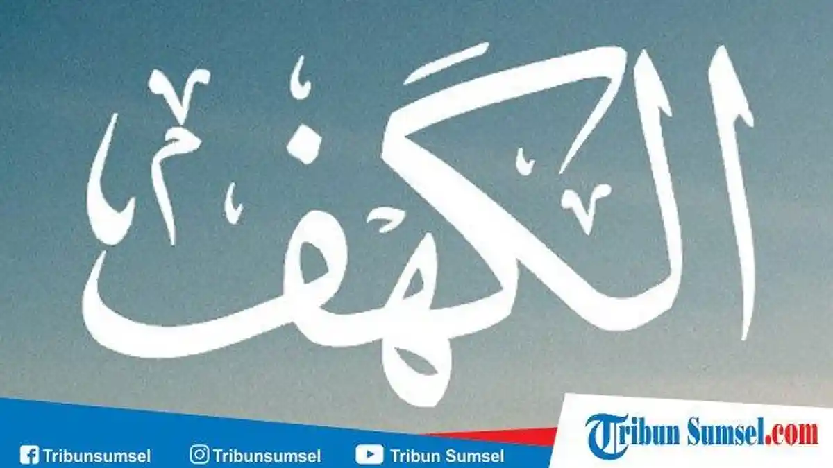 Bacaan Surah Al Kahfi Arab & Latin Lengkap Terjemahan 110 Ayat, Keutamaan Baca di Hari Jumat