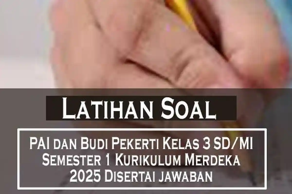 Latihan Soal PAI dan Budi Pekerti Kelas 3 SD/MI Semester 1 Kurikulum Merdeka 2025 Disertai jawaban