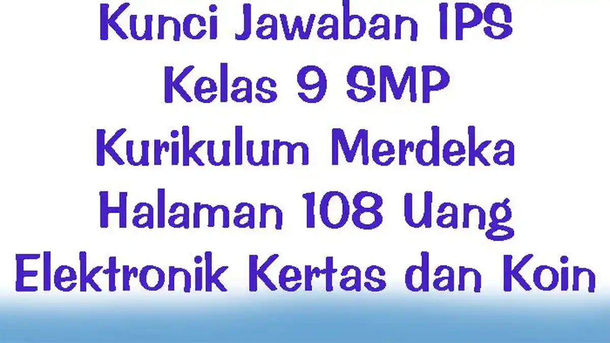 Kunci Jawaban IPS Kelas 9 SMP Kurikulum Merdeka Halaman 108 Uang Elektronik Kertas dan Koin