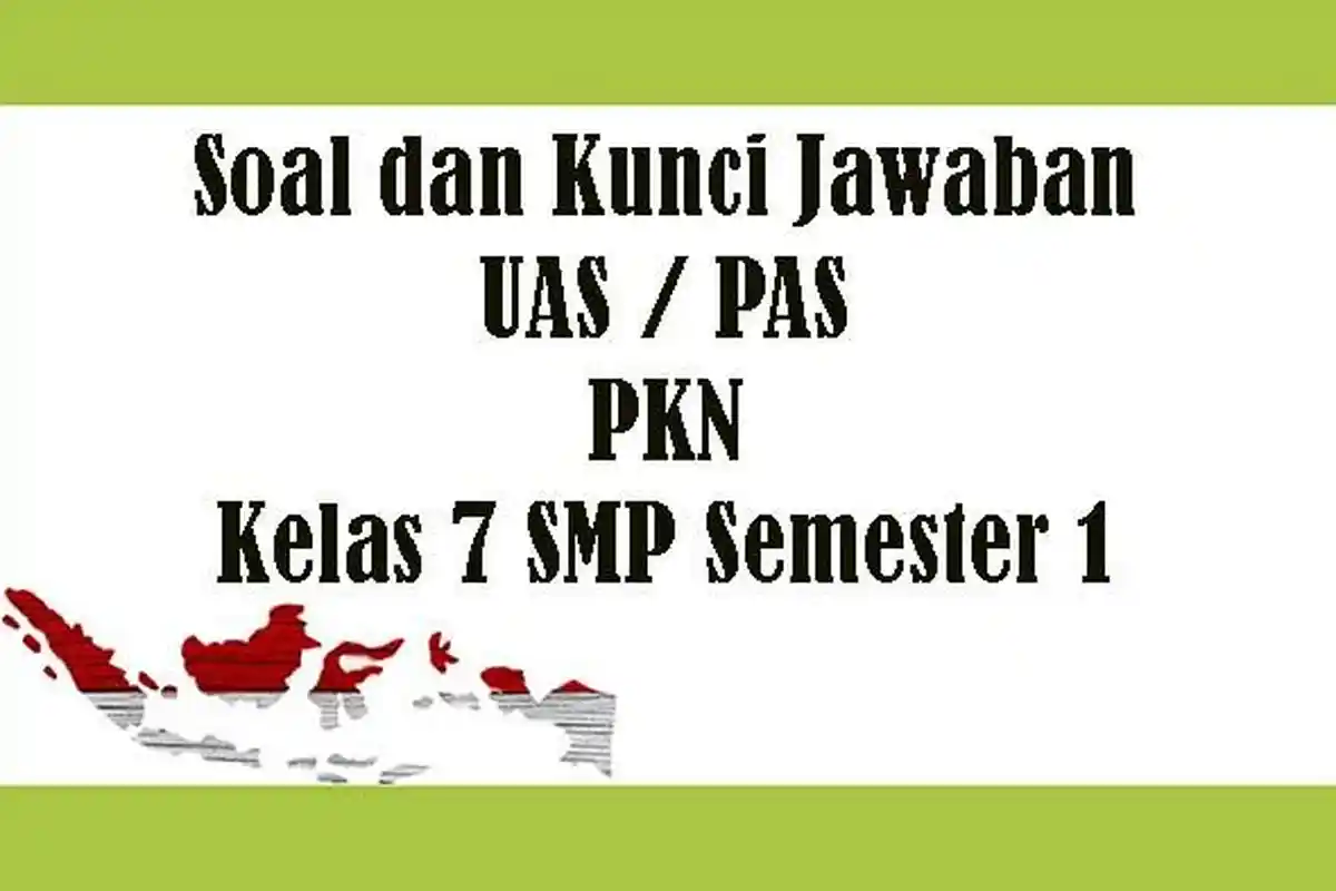 Soal UAS PKn Kelas 7 SMP Semester Ganjil, Kunci Jawaban Latihan PAS Tahun 2022 Pilihan Ganda Essay
