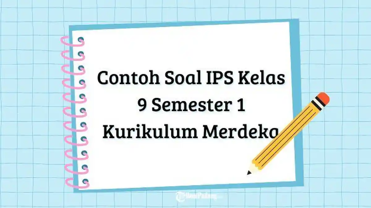 30 Contoh Soal IPS Kelas 9 Semester 1 Kurikulum Merdeka Lengkap dengan Kunci Jawaban