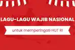 Daftar-10-lagu-wajib-nasional-beserta-liriknya-untuk-merayakan-HUT-RI.jpg