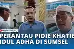 VIDEO - Perantau Pidie Jadi Khatib Idul Adha di Pedalaman Sumsel