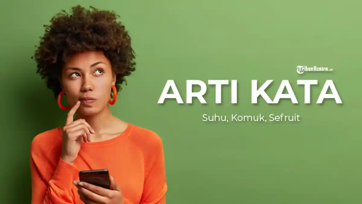 Kamus Bahasa Gaul 2021, Arti Kata Suhu, Sefruit, Komuk, Populer di Instagram, Twitter & Facebook