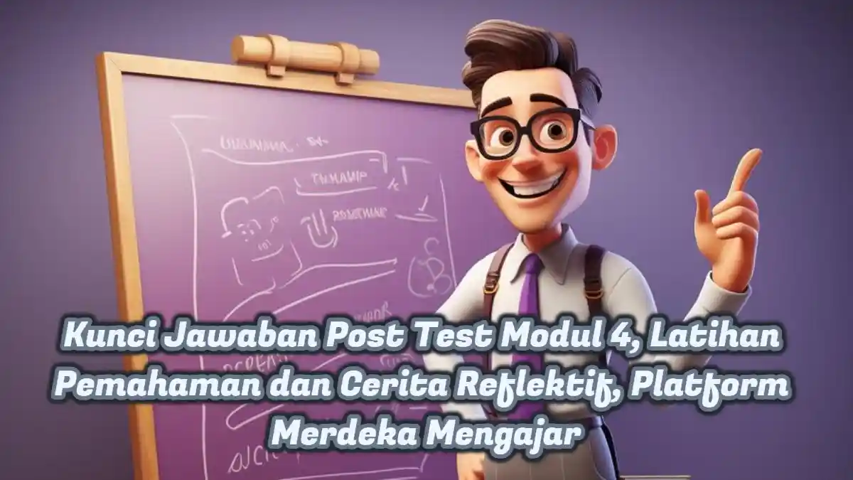 Kunci Jawaban Post Test Modul 4, Latihan Pemahaman dan Cerita Reflektif, Platform Merdeka Mengajar
