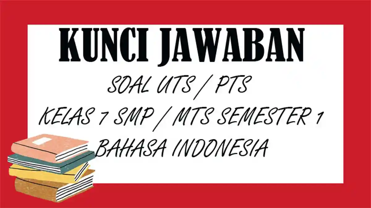 SOAL UTS Bahasa Indonesia Kelas 7 SMP Semester 1 dan Kunci Jawaban Latihan PTS Pilihan Ganda