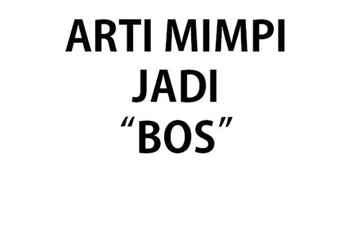 APAKAH ARTI Mimpi Jadi Bos? Mencerminkan Keinginan untuk Menjadi Mandiri