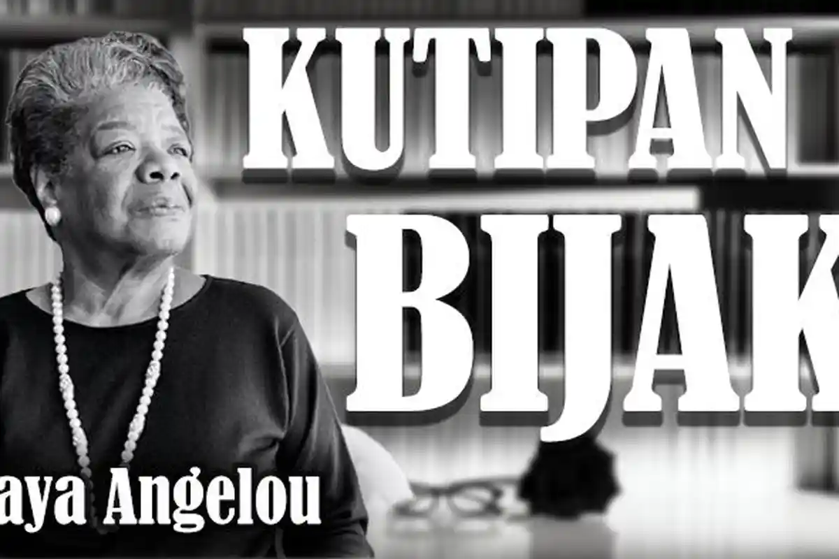 25 Kutipan Bijak Maya Angelou yang Sangat Inspiratif dan Membangkitkan Semangat