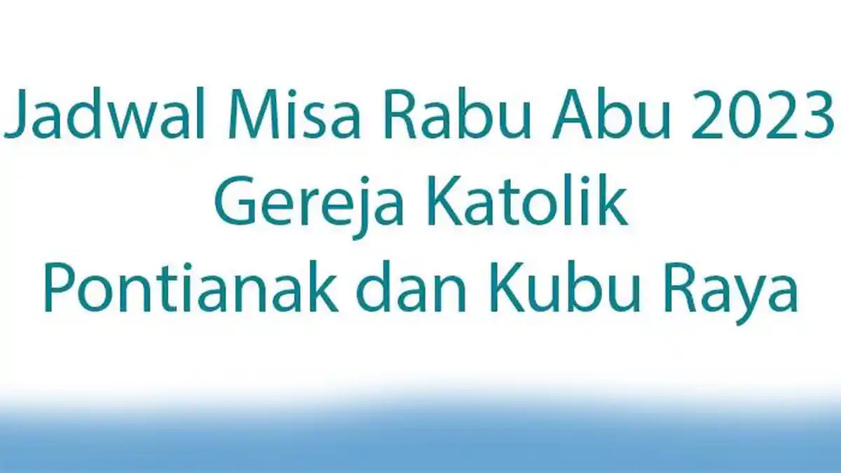 Jadwal Misa Rabu Abu 2023! Gereja Katolik di Pontianak dan Kubu Raya Lengkap Google Map Location