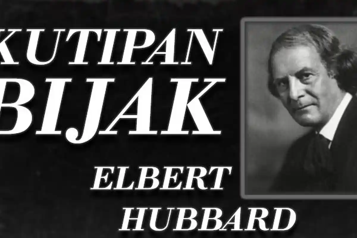 12 Kutipan Bijak Elbert Hubbard tentang Mengembangkan Diri dan Menemukan Kepuasan dalam Hidup