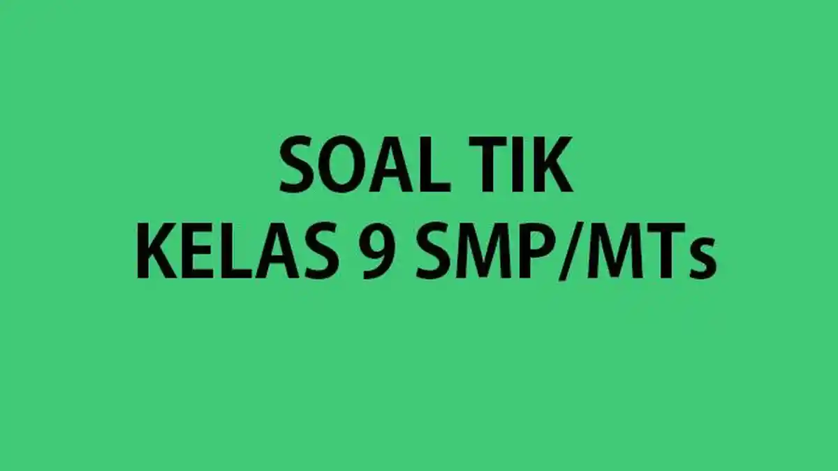 Soal TIK Ulangan/Ujian Kelas 9 Semester 2 2023 Lengkap Kunci Jawaban Pilihan Ganda