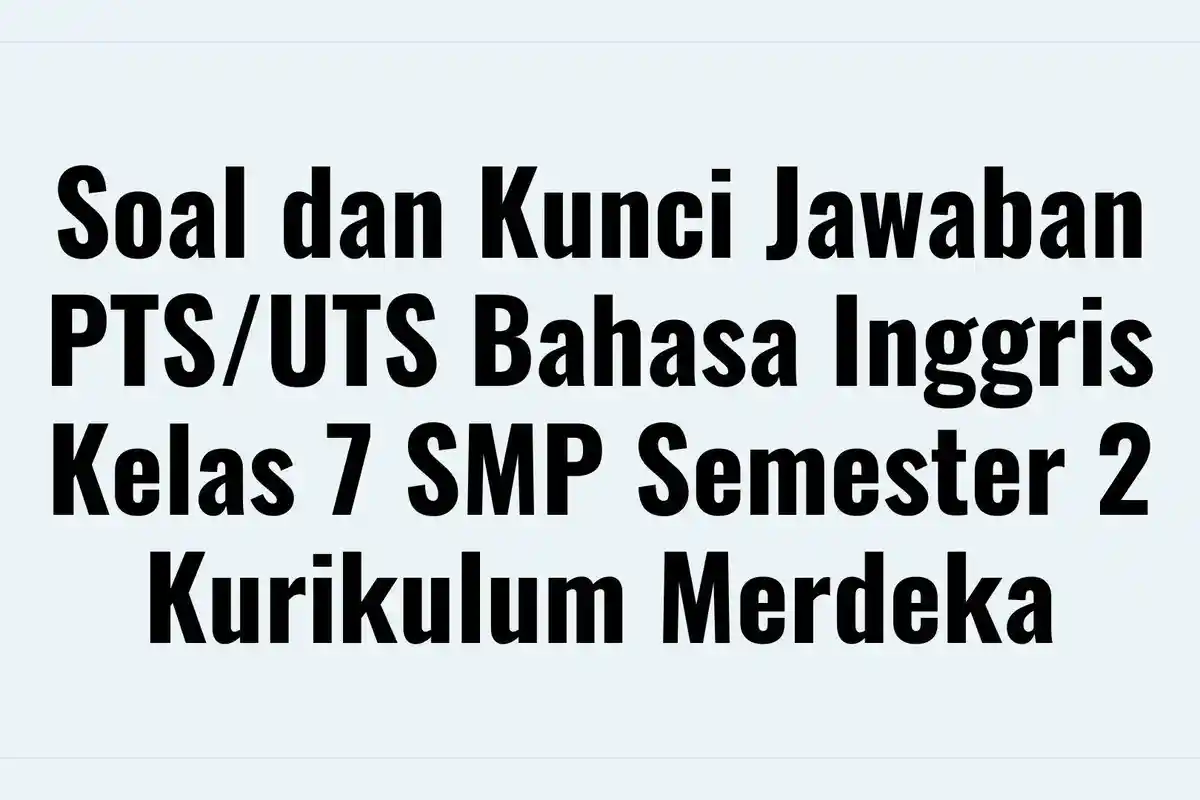 Soal dan Kunci Jawaban PTS/UTS Bahasa Inggris Kelas 7 SMP Semester 2 Kurikulum Merdeka