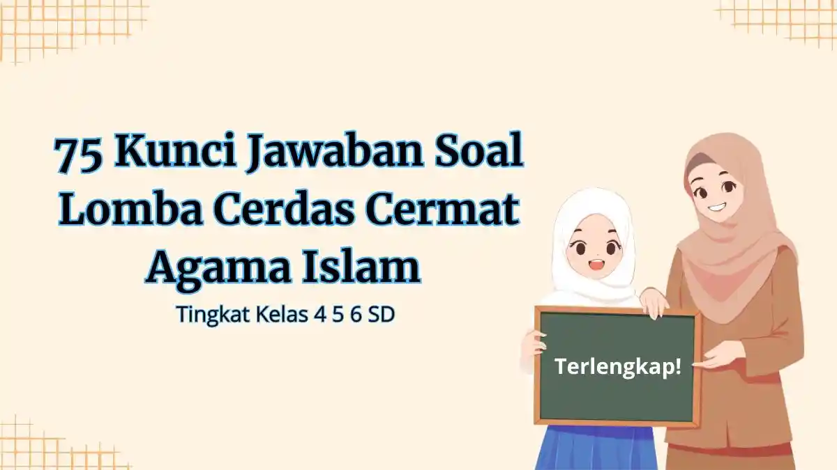 75 Kunci Jawaban Soal Lomba Cerdas Cermat Agama Islam Tingkat Kelas 4 5 6 SD Terlengkap!