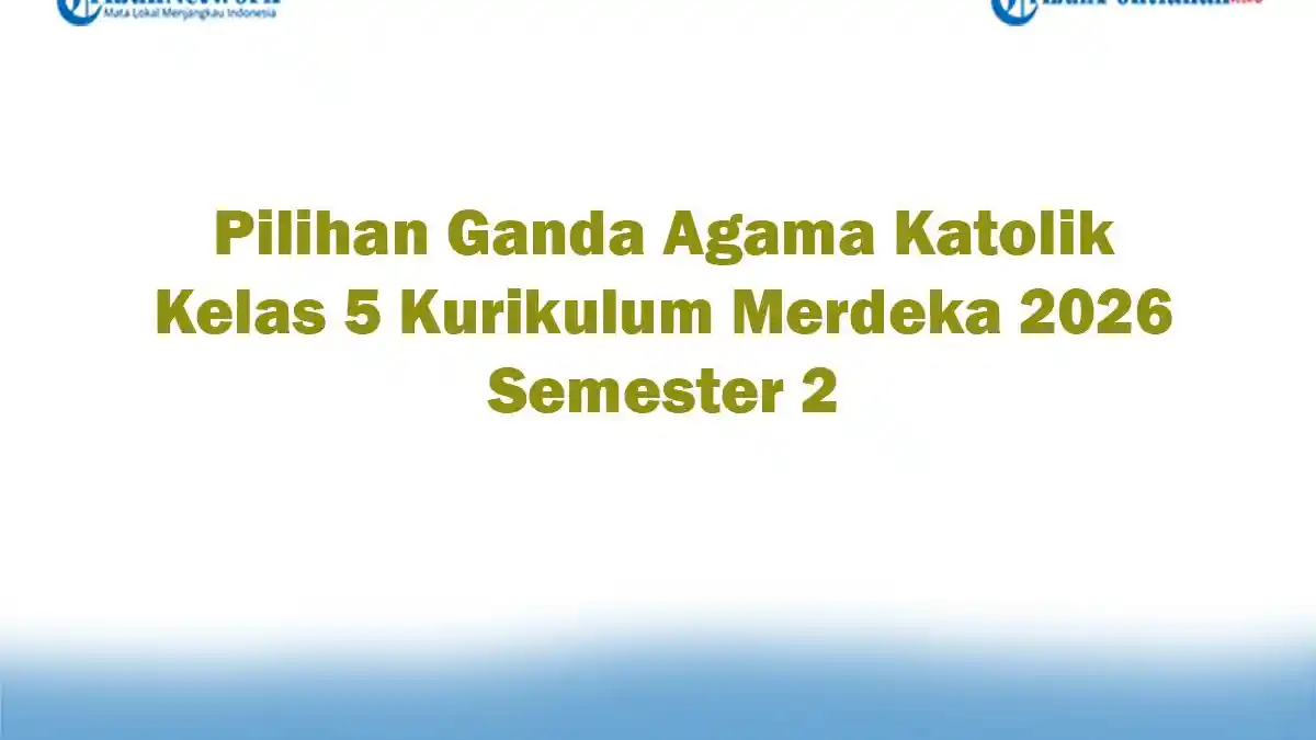 Soal Jawaban 47 Pilihan Ganda Agama Katolik Kelas 5 Kurikulum Merdeka 2026 Semester 2