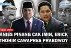 PELUANG-Erick-Thohir-Jadi-Cawapres-Prabowo-Menguat-Usai-Cak-Imin-Dipinang-Anies.jpg