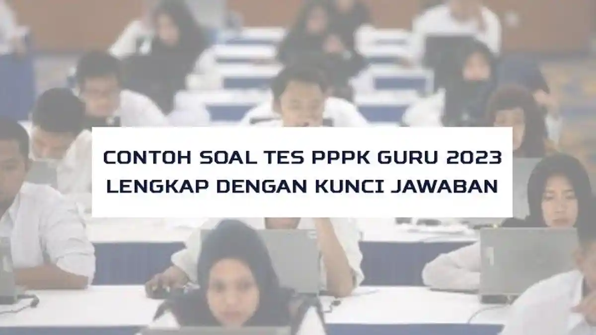 35 Contoh Soal Tes PPPK Guru 2023, Lengkap dengan Kunci Jawaban
