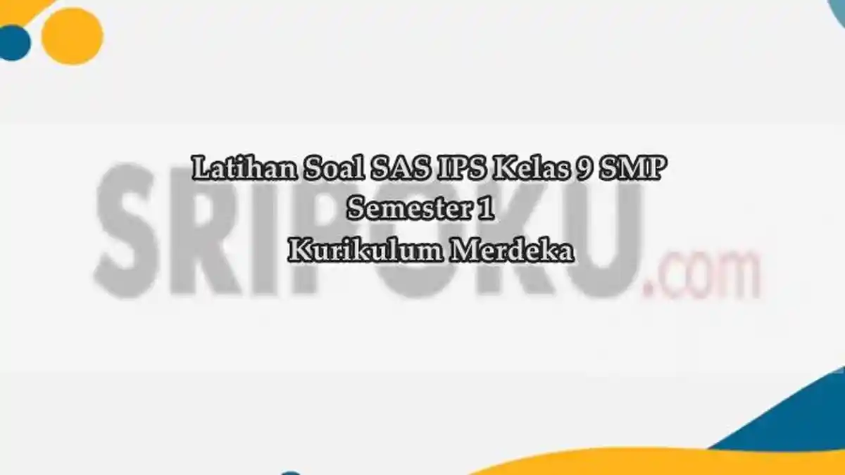 40 Soal SAS IPS Kelas 9 SMP Semester 1, Lengkap Kunci Jawaban + Indikator Soal