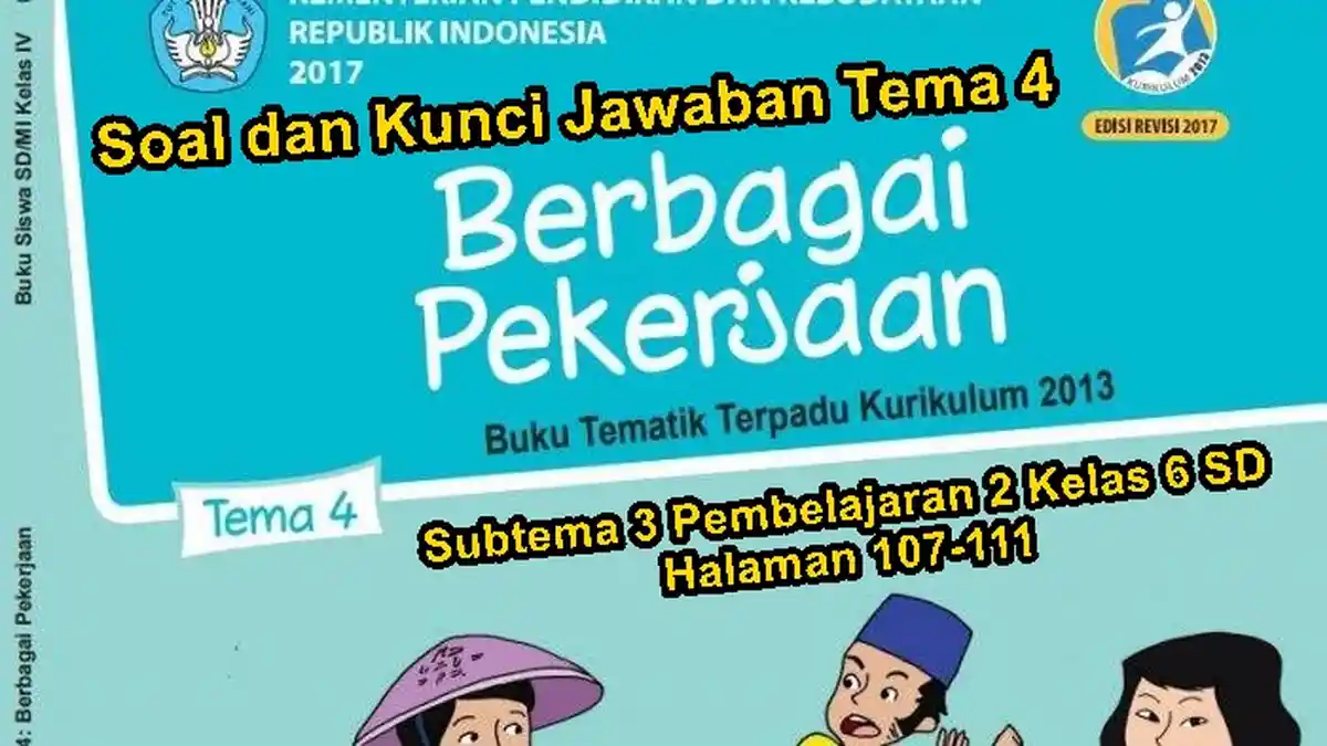 Soal dan Kunci Jawaban Tema 4 Subtema 3 Pembelajaran 2 Kelas 6 SD Halaman 107-111
