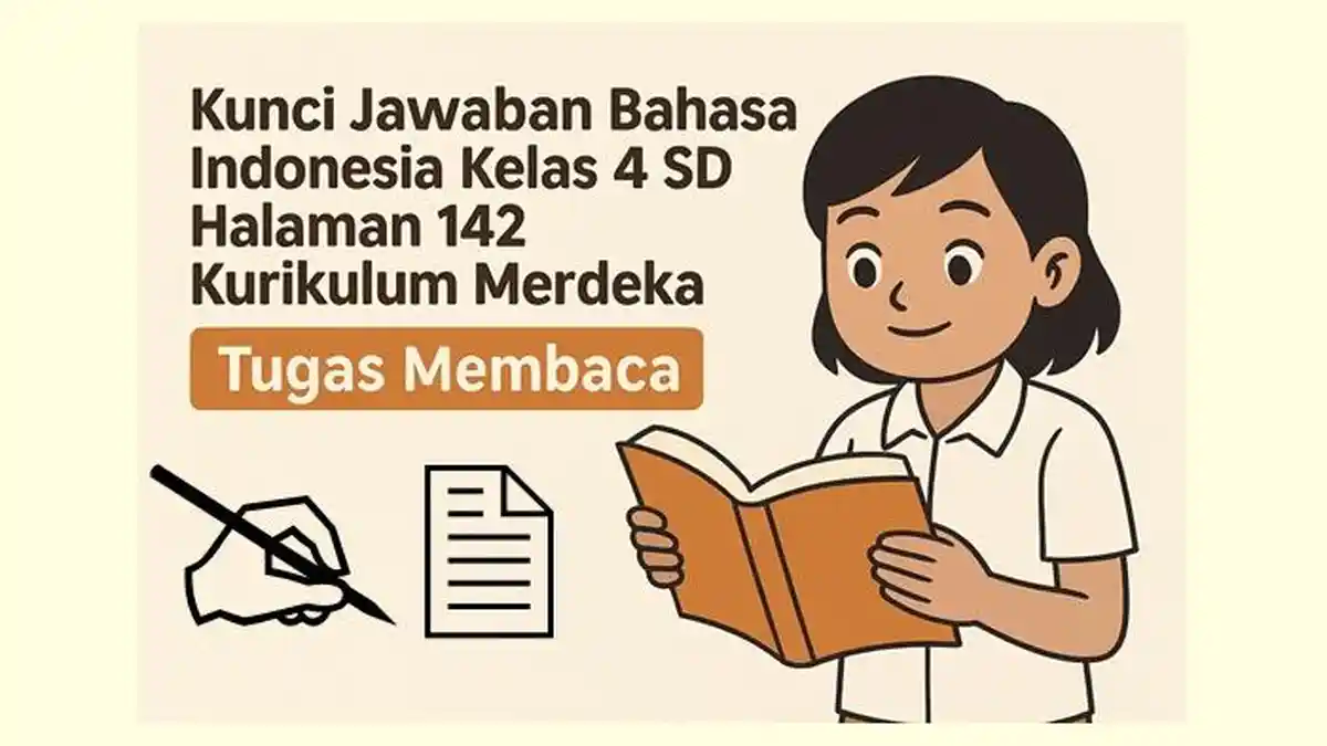 Kunci Jawaban Bahasa Indonesia Kelas 4 SD Halaman 142 Kurikulum Merdeka, Tugas Membaca