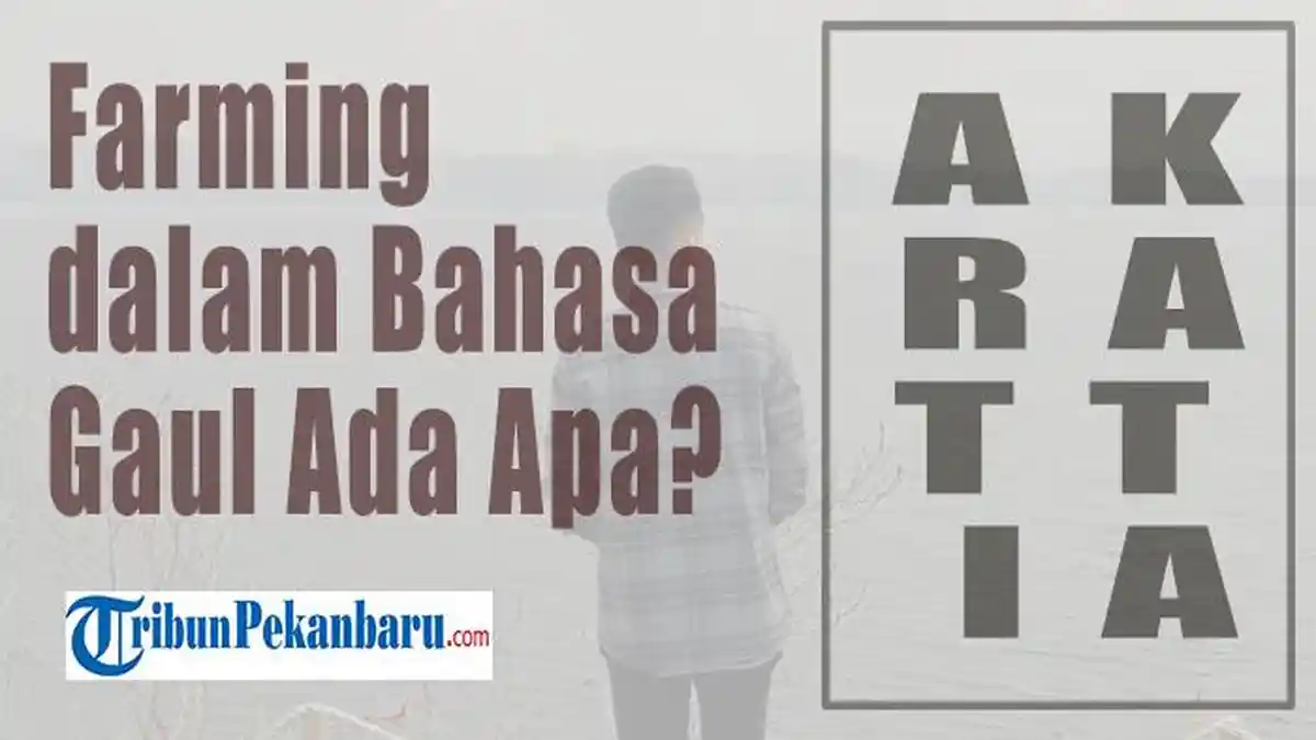 Farming dalam Bahasa Gaul Adalah Apa? Berkaitan dengan Upaya Mengumpulkan Sesuatu