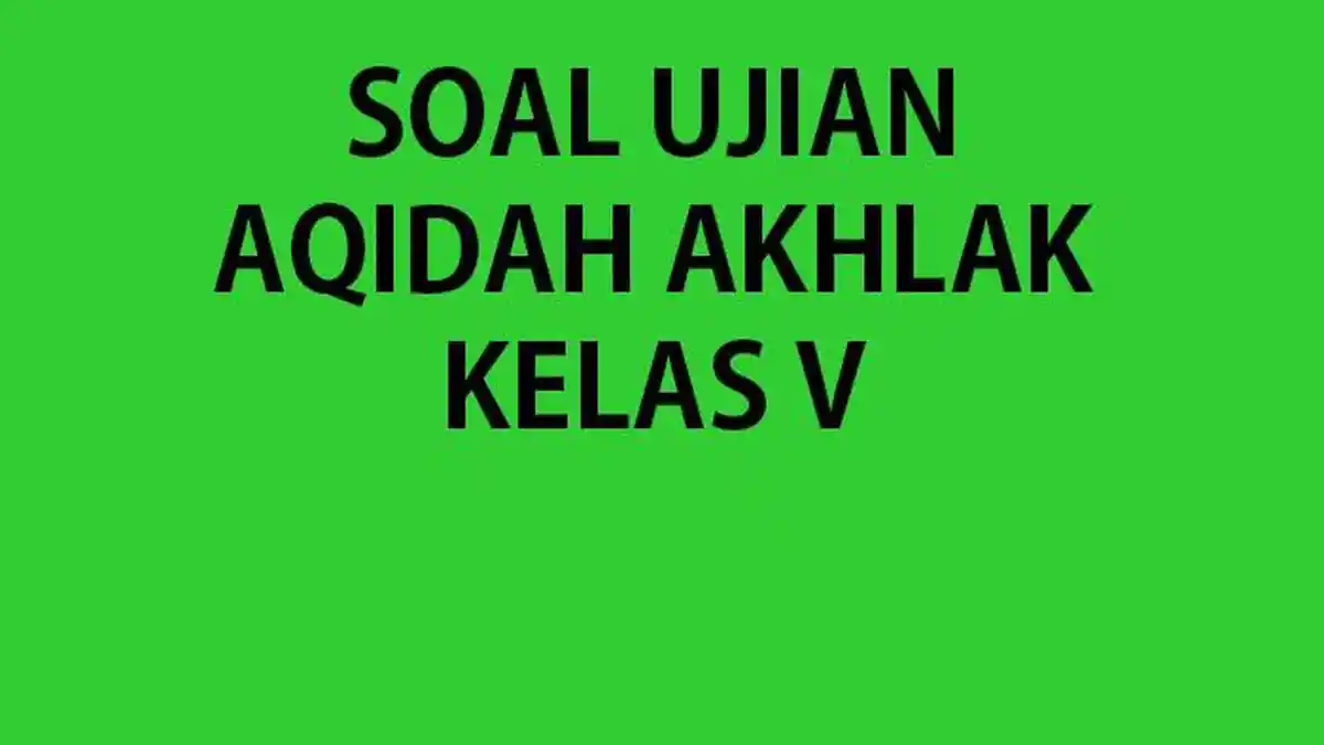 40 SOAL Sumatif Aqidah Akhlak Kelas 5 MI Ulangan/Ujian Semester 1 2024 Lengkap Jawaban Aqidah Kls V