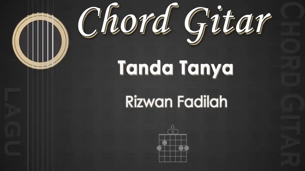 Chord Lagu Tanda Tanya - Rizwan Fadilah - Kunci Gitar G