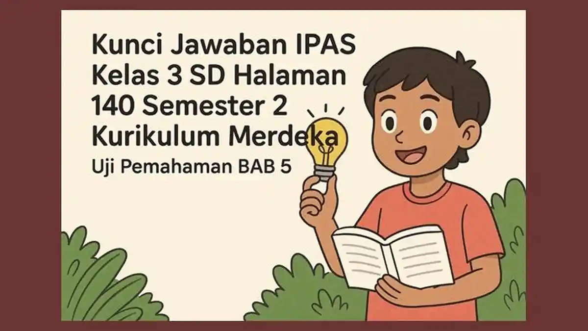 Kunci Jawaban IPAS Kelas 3 SD Halaman 140 Semester 2 Kurikulum Merdeka, Uji Pemahaman BAB 5