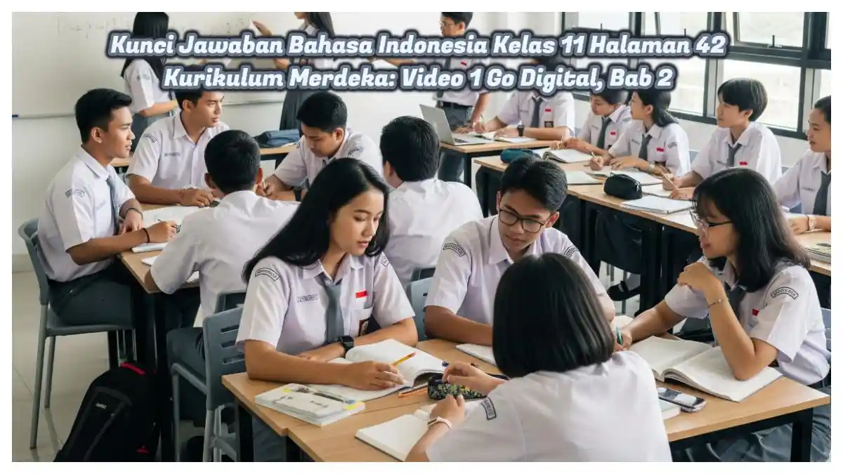 Bahasa Indonesia Kelas 11 Halaman 42: Kunci Jawaban Video 1 Go Digital, Bab 2