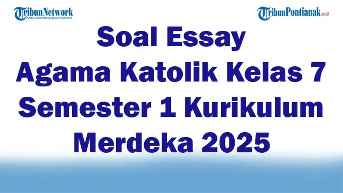 45 Soal Essay Agama Katolik Kelas 7 Semester 1 Kurikulum Merdeka 2025 dan Kunci Jawaban Ujian