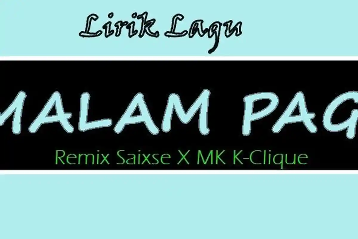 Lirik Lagu 'Aku Sayang Tapi Kau yang Tak Paham' - Malam Pagi Remix Saixse X MK K-Clique