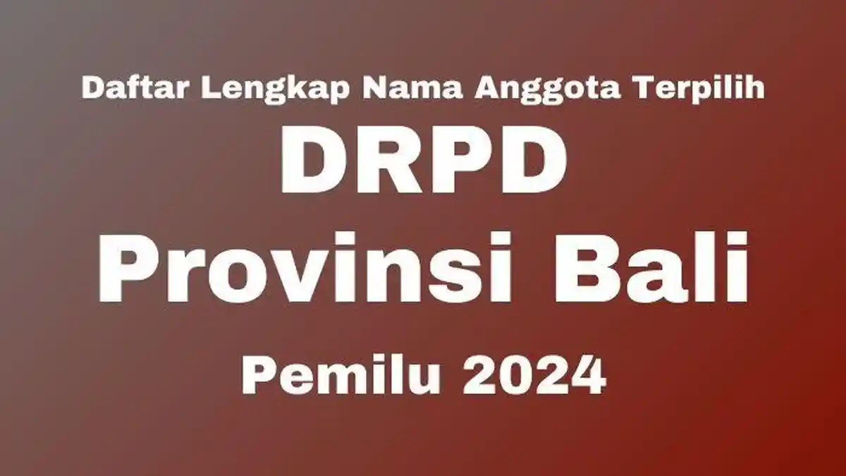 Daftar Nama-nama Anggota DRPD Provinsi Bali Terpilih di Pileg 2024